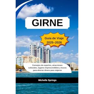 Springs, Michelle GIRNE Guía de viaje 2025-2026: Consejos de expertos, atracciones culturales, lugares imprescindibles y trucos para ahorrar dinero para viajeros. Springs, Michelle GIRNE Guía de viaje 2025-2026: Consejos de expertos, atracciones culturales, lugares imprescindibles y trucos para ahorrar dinero para viajeros.