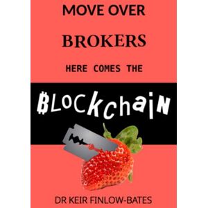 Finlow-Bates, Dr Keir Move Over Brokers Here Comes The Blockchain Finlow-Bates, Dr Keir Move Over Brokers Here Comes The Blockchain