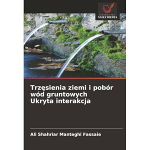 Manteghi Fassaie, Ali Shahriar Trzęsienia ziemi i pobór wód gruntowych Ukryta interakcja Manteghi Fassaie, Ali Shahriar Trzęsienia ziemi i pobór wód gruntowych Ukryta interakcja