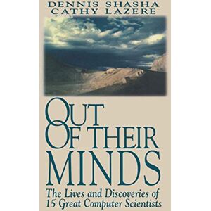Shasha, Dennis Out of their Minds: The Lives and Discoveries of 15 Great Computer Scientists Shasha, Dennis Out of their Minds: The Lives and Discoveries of 15 Great Computer Scientists