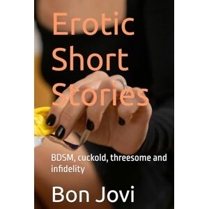 Jovi, Bon Erotic Short Stories: BDSM, cuckold, threesome and infidelity Jovi, Bon Erotic Short Stories: BDSM, cuckold, threesome and infidelity