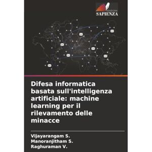 S., Vijayarangam Difesa informatica basata sull'intelligenza artificiale: machine learning per il rilevamento delle minacce S., Vijayarangam Difesa informatica basata sull'intelligenza artificiale: machine learning per il rilevamento delle minacce