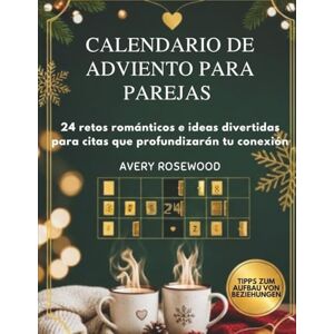 Rosewood CALENDARIO DE ADVIENTO PARA PAREJAS: 24 retos románticos e ideas divertidas para citas que profundizarán tu conexión Rosewood CALENDARIO DE ADVIENTO PARA PAREJAS: 24 retos románticos e ideas divertidas para citas que profundizarán tu conexión