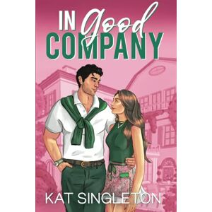 Singleton, Kat In Good Company: An Ex's Brother Billionaire Romance (Pembroke Hills) Singleton, Kat In Good Company: An Ex's Brother Billionaire Romance (Pembroke Hills)