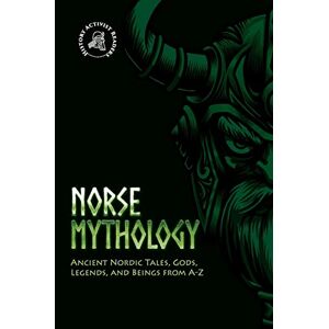 History Activist Readers Norse Mythology: Ancient Nordic Tales, Gods, Legends, and Beings from A-Z History Activist Readers Norse Mythology: Ancient Nordic Tales, Gods, Legends, and Beings from A-Z