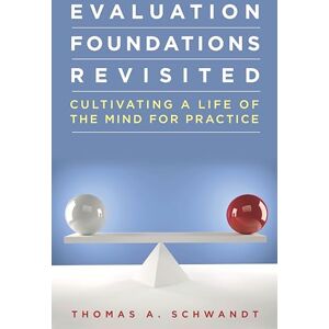 Schwandt, Thomas Evaluation Foundations Revisited: Cultivating a Life of the Mind for Practice Schwandt, Thomas Evaluation Foundations Revisited: Cultivating a Life of the Mind for Practice