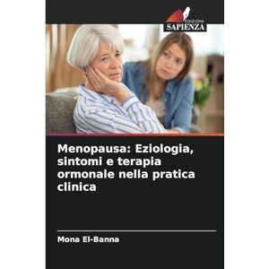 El-Banna, Mona Menopausa: Eziologia, sintomi e terapia ormonale nella pratica clinica El-Banna, Mona Menopausa: Eziologia, sintomi e terapia ormonale nella pratica clinica