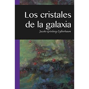Grinberg-Zylberbaum, Dr. Jacobo Los Cristales de la Galaxia Grinberg-Zylberbaum, Dr. Jacobo Los Cristales de la Galaxia