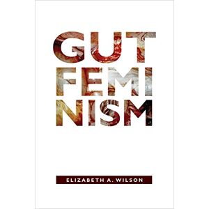 Wilson Gut Feminism (Next Wave: New Directions in Women's Studies) Wilson Gut Feminism (Next Wave: New Directions in Women's Studies)