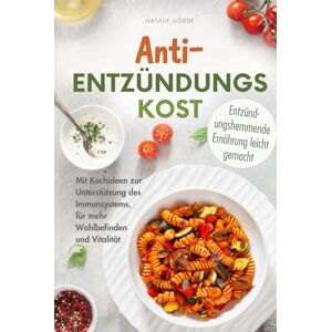 Gödde, Natalie Anti-Entzündungskost 80 Rezepte mit Farbfotos: Entzündungshemmende Ernährung leicht gemacht. Mit Kochideen zur Unterstützung des Immunsystems, für mehr Wohlbefinden und Vitalität Gödde, Natalie Anti-Entzündungskost 80 Rezepte mit Farbfotos: Entzündungshemmende Ernährung leicht gemacht. Mit Kochideen zur Unterstützung des Immunsystems, für mehr Wohlbefinden und Vitalität