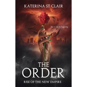 St Clair, Katerina The Order: Rise of the New Empire: 4 (The Order Series) St Clair, Katerina The Order: Rise of the New Empire: 4 (The Order Series)
