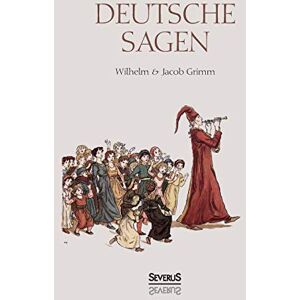 Grimm, Wilhelm Deutsche Sagen: Das zweite große Sammelwerk der Brüder Grimm nach den berühmten Kinder- und Hausmärchen Grimm, Wilhelm Deutsche Sagen: Das zweite große Sammelwerk der Brüder Grimm nach den berühmten Kinder- und Hausmärchen