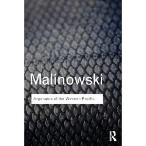 Malinowski, Bronislaw Argonauts of the Western Pacific: An Account of Native Enterprise and Adventure in the Archipelagoes of Melanesian New Guinea (Routledge Classics) Malinowski, Bronislaw Argonauts of the Western Pacific: An Account of Native Enterprise and Adventure in the Archipelagoes of Melanesian New Guinea (Routledge Classics)