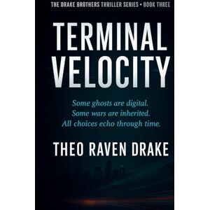 DRAKE, THEO RAVEN TERMINAL VELOCITY: A Drake Brothers Thriller Book 3 (Drake Brothers Thriller Series) DRAKE, THEO RAVEN TERMINAL VELOCITY: A Drake Brothers Thriller Book 3 (Drake Brothers Thriller Series)