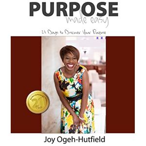 Hutfield, Joy Ogeh Purpose Made Easy: 21 Days to Discover Your Purpose: Volume 1 (Made Easy Series) Hutfield, Joy Ogeh Purpose Made Easy: 21 Days to Discover Your Purpose: Volume 1 (Made Easy Series)
