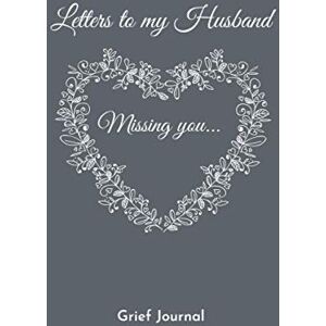 Reynolds, Lillian Grief Journal Letters to my Husband Missing You Keepsake and Remembrance Diary Thoughtful Bereavement Gift Therapeutic Writing: Blank Lined Notebook, 6x9 Inches, 120 Pages Reynolds, Lillian Grief Journal Letters to my Husband Missing You Keepsake and Remembrance Diary Thoughtful Bereavement Gift Therapeutic Writing: Blank Lined Notebook, 6x9 Inches, 120 Pages