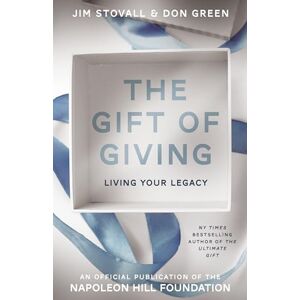 Stovall, Jim The Gift of Giving: Living Your Legacy: Volume 3 (Official Publication of the Napoleon Hill Foundation) Stovall, Jim The Gift of Giving: Living Your Legacy: Volume 3 (Official Publication of the Napoleon Hill Foundation)