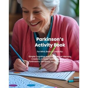 holt-rogers, mark Parkinson’s Activity Book: For Mind, Body & Creativity: Simple Cognitive Activities to Boost Memory, Creativity & Motor Skills for People with Parkinson’s (Parkinson's Wellbeing) holt-rogers, mark Parkinson’s Activity Book: For Mind, Body & Creativity: Simple Cognitive Activities to Boost Memory, Creativity & Motor Skills for People with Parkinson’s (Parkinson's Wellbeing)