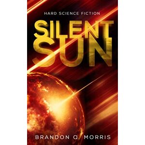 Morris, Brandon Q. Silent Sun: Hard Science Fiction (Solar System Series) Morris, Brandon Q. Silent Sun: Hard Science Fiction (Solar System Series)