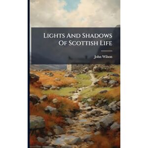 Wilson Lights And Shadows Of Scottish Life Wilson Lights And Shadows Of Scottish Life