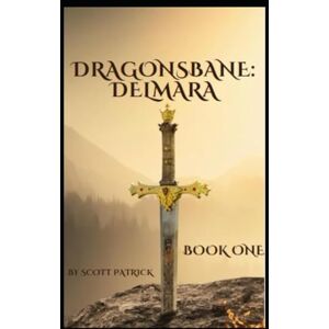 Scott Dragonsbane: Delmara: Book One Scott Dragonsbane: Delmara: Book One