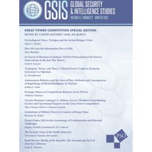 Matherly, Carter Global Security and Intelligence Studies: Volume 6, Number 2, Winter 2021: Great Power Competition Special Edition Matherly, Carter Global Security and Intelligence Studies: Volume 6, Number 2, Winter 2021: Great Power Competition Special Edition