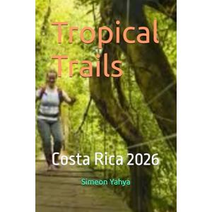 Yahya, Simeon Tropical Trails: Costa Rica 2026 Yahya, Simeon Tropical Trails: Costa Rica 2026