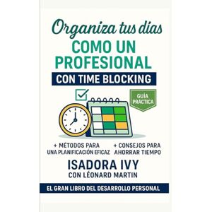 ivy, isadora Organiza tus días como un profesional con Time Blocking ivy, isadora Organiza tus días como un profesional con Time Blocking
