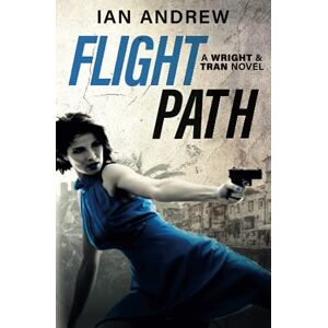 Andrew, Ian Flight Path: A Wright & Tran Novel: Volume 2 Andrew, Ian Flight Path: A Wright & Tran Novel: Volume 2
