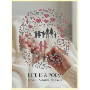 BEN YAH, Dr ELIYAHU SHMUEL LIFE IS A POEM OF DIVINE INSTRUCTIONS, THOUGHT, IDEAS & REFLECTIONS: POETRY AT IT'S FINEST BEN YAH, Dr ELIYAHU SHMUEL LIFE IS A POEM OF DIVINE INSTRUCTIONS, THOUGHT, IDEAS & REFLECTIONS: POETRY AT IT'S FINEST