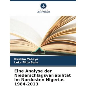 Yahaya, Ibrahim Eine Analyse der Niederschlagsvariabilität im Nordosten Nigerias 1984-2013 Yahaya, Ibrahim Eine Analyse der Niederschlagsvariabilität im Nordosten Nigerias 1984-2013