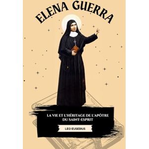 Eusebius, Leo Elena Guerra: La vie et l'héritage de l'apôtre du Saint-Esprit Eusebius, Leo Elena Guerra: La vie et l'héritage de l'apôtre du Saint-Esprit