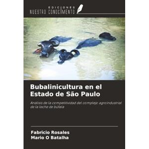 Rosales, Fabricio Bubalinicultura en el Estado de São Paulo: Análisis de la competitividad del complejo agroindustrial de la leche de búfala Rosales, Fabricio Bubalinicultura en el Estado de São Paulo: Análisis de la competitividad del complejo agroindustrial de la leche de búfala