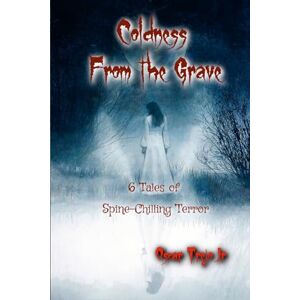 Trejo Jr, Oscar Coldness From the Grave: 6 Tales of Spine-Chilling Terror Trejo Jr, Oscar Coldness From the Grave: 6 Tales of Spine-Chilling Terror