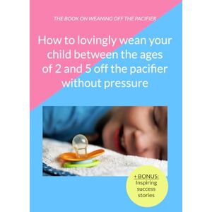 Roodoo, Xaver How to lovingly wean your child between the ages of 2 and 5 off the pacifier without pressure: Learn 12 proven methods to gently help your child give ... pacifier (almost) without tears and tantrums. Roodoo, Xaver How to lovingly wean your child between the ages of 2 and 5 off the pacifier without pressure: Learn 12 proven methods to gently help your child give ... pacifier (almost) without tears and tantrums.