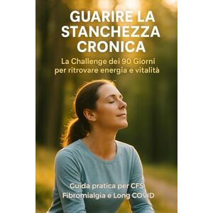 Rami, Nina Guarire la Stanchezza Cronica: Programma olistico di 90 Giorni per ritrovare energia e equilibrio Guida pratica per CFS, Fibromialgia e Long COVID Rami, Nina Guarire la Stanchezza Cronica: Programma olistico di 90 Giorni per ritrovare energia e equilibrio Guida pratica per CFS, Fibromialgia e Long COVID