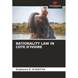 N'GUETTIA, Stéphanie R. NATIONALITY LAW IN COTE D'IVOIRE N'GUETTIA, Stéphanie R. NATIONALITY LAW IN COTE D'IVOIRE