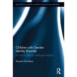 Routledge Children with Gender Identity Disorder: A Clinical, Ethical, and Legal Analysis ( Studies in Health and Social Welfare) Routledge Children with Gender Identity Disorder: A Clinical, Ethical, and Legal Analysis ( Studies in Health and Social Welfare)