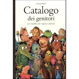 Ponti Claude catalogo dei genitori: CATALOGUE DE PARENTS POUR LES ENFANTS QUI VEULENT EN CHANGER Ponti Claude catalogo dei genitori: CATALOGUE DE PARENTS POUR LES ENFANTS QUI VEULENT EN CHANGER