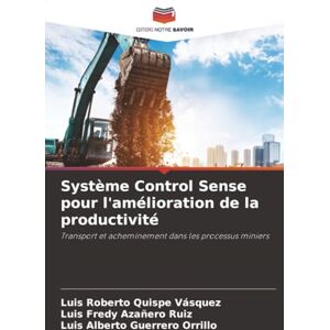 Quispe Vásquez, Luis Roberto Système Control Sense pour l'amélioration de la productivité: Transport et acheminement dans les processus miniers Quispe Vásquez, Luis Roberto Système Control Sense pour l'amélioration de la productivité: Transport et acheminement dans les processus miniers