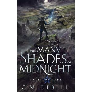 Debell, C M The Many Shades of Midnight: 1 (Tales of Isyr) Debell, C M The Many Shades of Midnight: 1 (Tales of Isyr)