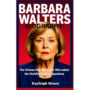 Henry, Kayleigh BARBARA WALTERS BIOGRAPHY:: The Woman Behind the Mic Who Asked the World's Toughest Questions Henry, Kayleigh BARBARA WALTERS BIOGRAPHY:: The Woman Behind the Mic Who Asked the World's Toughest Questions