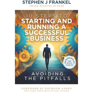 Frankel, Stephen J. 10 Steps to Starting and Running a Successful Business: Avoiding The Pitfalls Frankel, Stephen J. 10 Steps to Starting and Running a Successful Business: Avoiding The Pitfalls