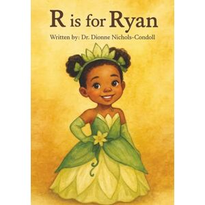 Nichols-Condoll, Dr. Dionne R is for Ryan Nichols-Condoll, Dr. Dionne R is for Ryan