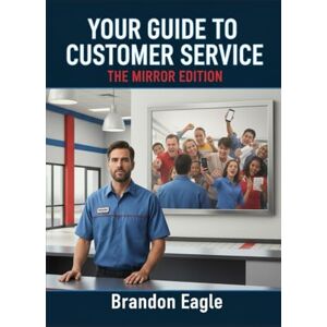 Eagle Your Guide to Customer Service: The Mirror Edition Eagle Your Guide to Customer Service: The Mirror Edition