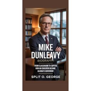 O. George, Split Mike Dunleavy Biography: From Classroom to Capitol How an Educator Became Alaska’s Governor O. George, Split Mike Dunleavy Biography: From Classroom to Capitol How an Educator Became Alaska’s Governor