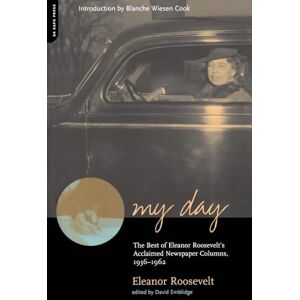Roosevelt, Eleanor My Day: The Best Of Eleanor Roosevelt's Acclaimed Newspaper Columns, 1936-1962 Roosevelt, Eleanor My Day: The Best Of Eleanor Roosevelt's Acclaimed Newspaper Columns, 1936-1962