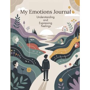 Joanna Bickley, Bright Pages Books My Emotions Journal: Understanding and Expressing Your Feelings: A Journey Through Emotions – A Diary for Teenagers Joanna Bickley, Bright Pages Books My Emotions Journal: Understanding and Expressing Your Feelings: A Journey Through Emotions – A Diary for Teenagers