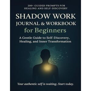 Press, Bright Minds Shadow Work Journal & Workbook for Beginners: A Gentle Guide to Self-Discovery, Healing, and Inner Transformation Press, Bright Minds Shadow Work Journal & Workbook for Beginners: A Gentle Guide to Self-Discovery, Healing, and Inner Transformation