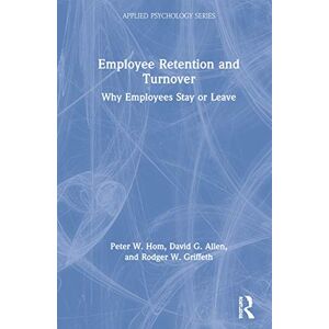Hom, Peter W. Employee Retention and Turnover: Why Employees Stay or Leave (Applied Psychology Series) Hom, Peter W. Employee Retention and Turnover: Why Employees Stay or Leave (Applied Psychology Series)